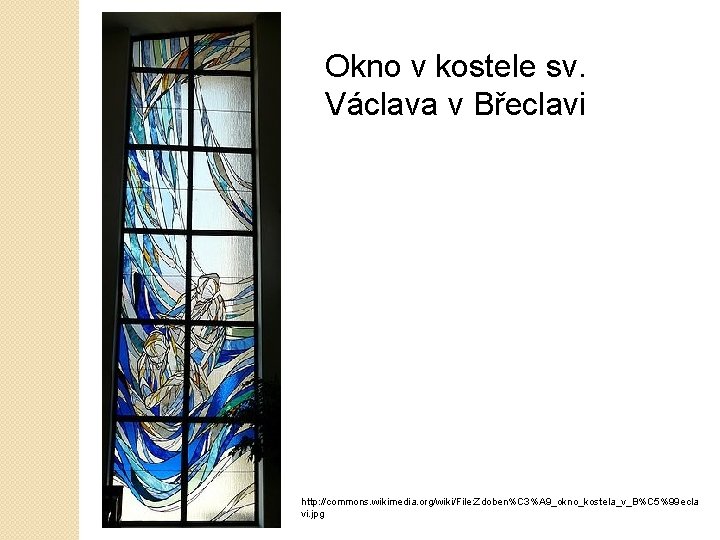 Okno v kostele sv. Václava v Břeclavi http: //commons. wikimedia. org/wiki/File: Zdoben%C 3%A 9_okno_kostela_v_B%C