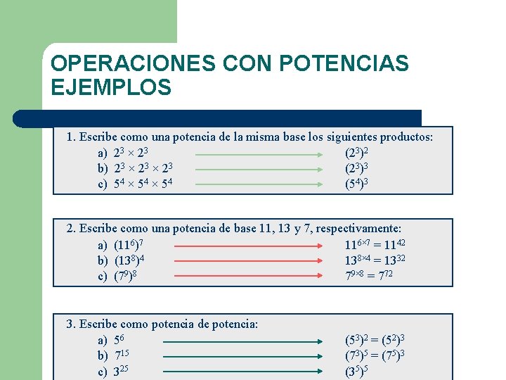 OPERACIONES CON POTENCIAS EJEMPLOS 1. Escribe como una potencia de la misma base los