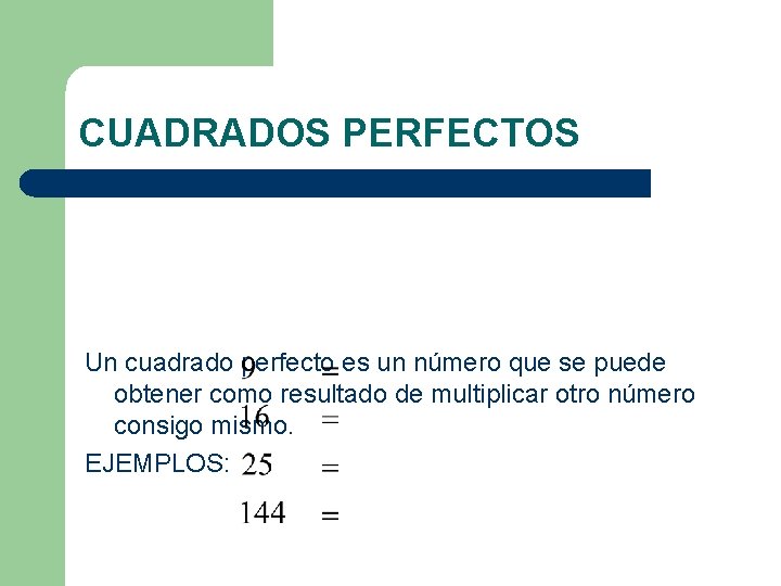CUADRADOS PERFECTOS Un cuadrado perfecto es un número que se puede obtener como resultado