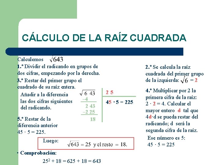 CÁLCULO DE LA RAÍZ CUADRADA Calculemos 1. º Dividir el radicando en grupos de