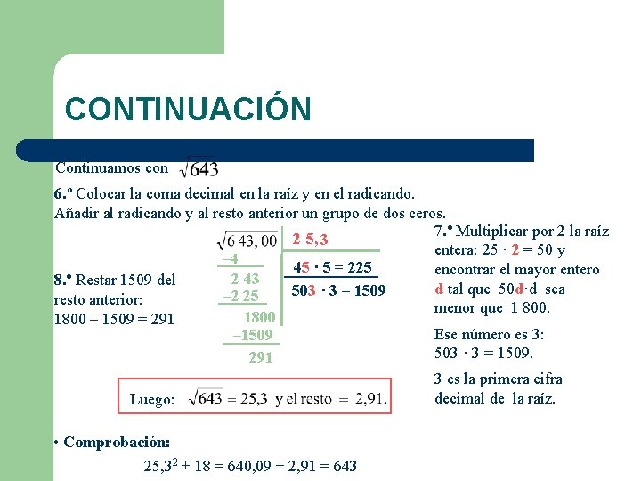 CONTINUACIÓN Continuamos con 6. º Colocar la coma decimal en la raíz y en