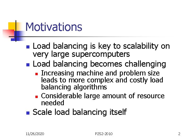 Motivations n n Load balancing is key to scalability on very large supercomputers Load