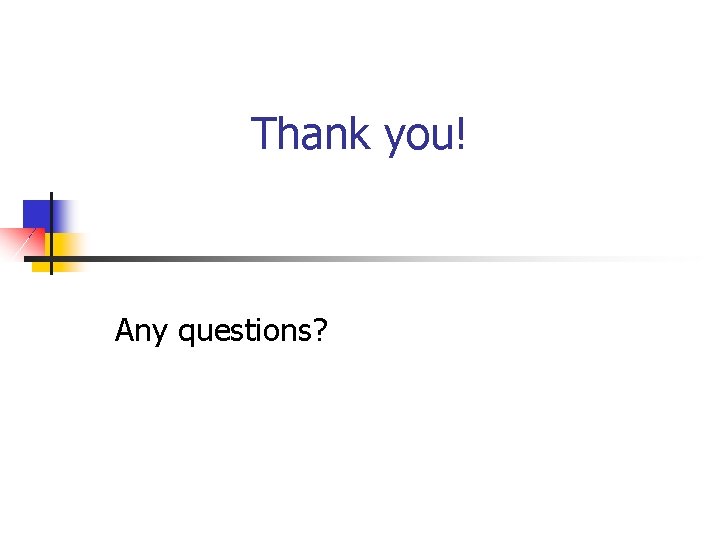 Thank you! Any questions? 