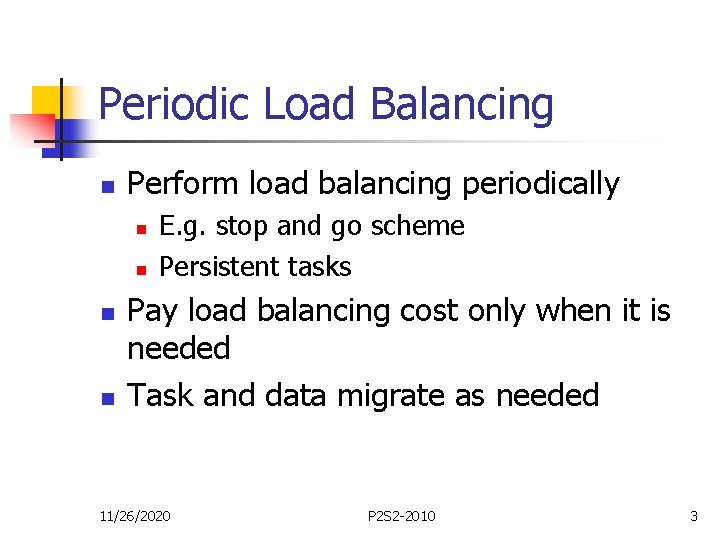 Periodic Load Balancing n Perform load balancing periodically n n E. g. stop and