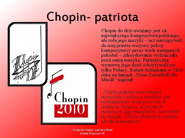 Chopin- patriota Chopin do dziś uważany jest za największego kompozytora polskiego, ale rola jego