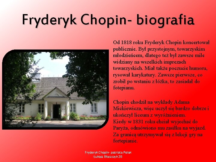 Fryderyk Chopin- biografia Od 1818 roku Fryderyk Chopin koncertował publicznie. Był przystojnym, towarzyskim młodzieńcem,