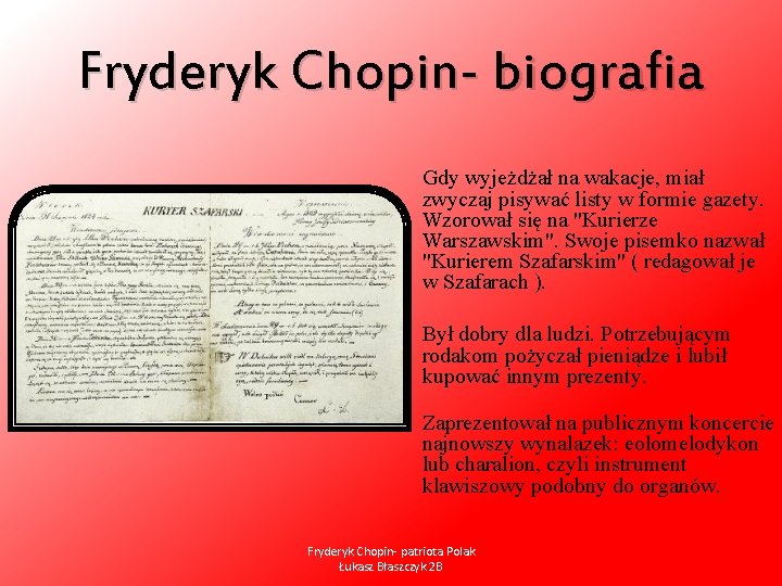 Fryderyk Chopin- biografia Gdy wyjeżdżał na wakacje, miał zwyczaj pisywać listy w formie gazety.