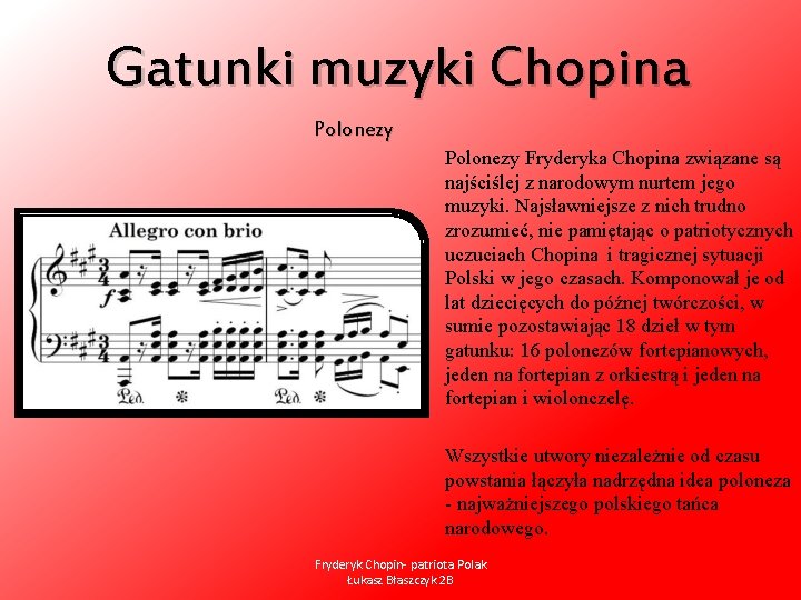 Gatunki muzyki Chopina Polonezy Fryderyka Chopina związane są najściślej z narodowym nurtem jego muzyki.