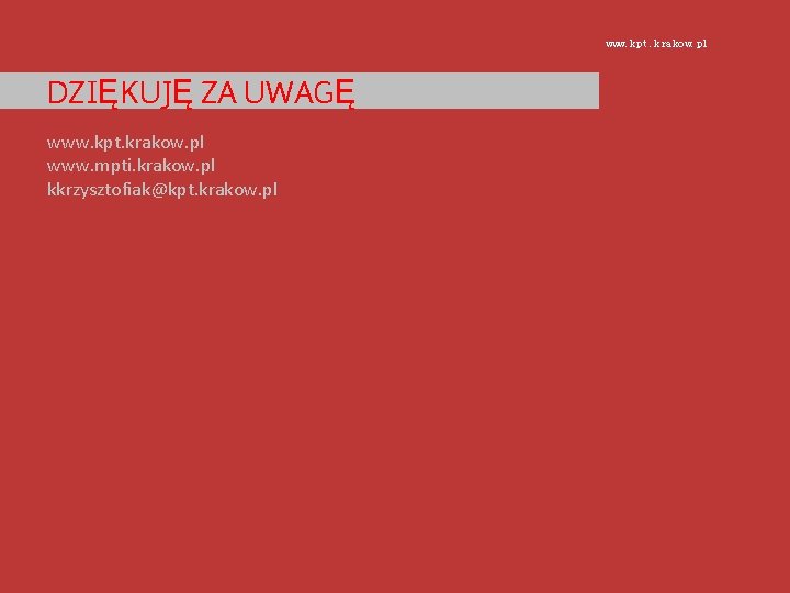 www. kpt. krakow. pl DZIĘKUJĘ ZA UWAGĘ www. kpt. krakow. pl www. mpti. krakow.