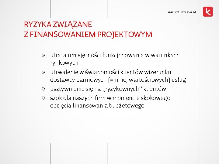 www. kpt. krakow. pl RYZYKA ZWIĄZANE Z FINANSOWANIEM PROJEKTOWYM » utrata umiejętności funkcjonowania w