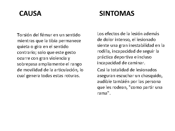 CAUSA Torsión del fémur en un sentido mientras que la tibia permanece quieta o