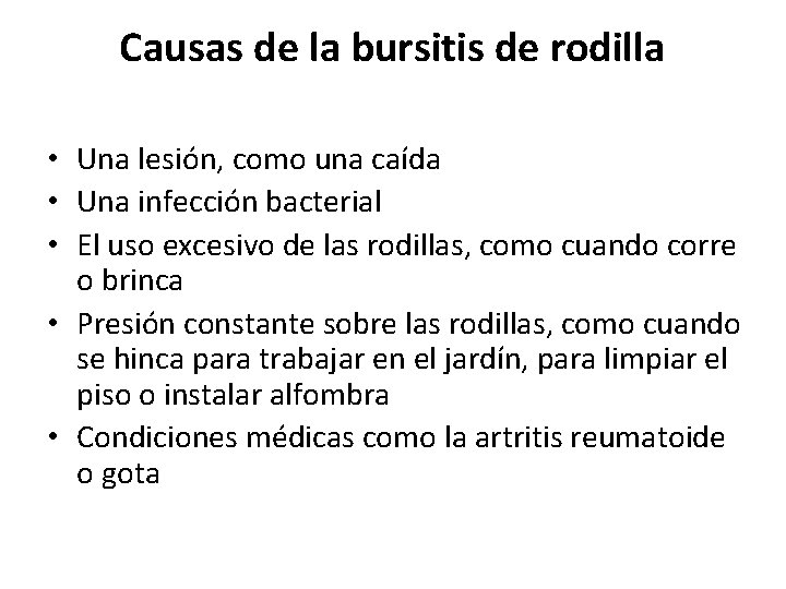 Causas de la bursitis de rodilla • Una lesión, como una caída • Una