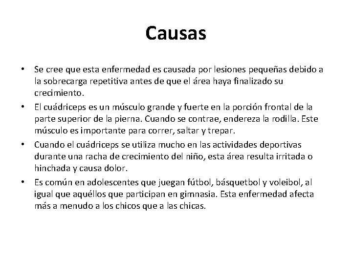 Causas • Se cree que esta enfermedad es causada por lesiones pequeñas debido a