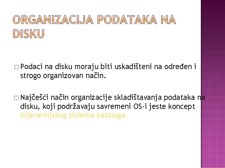 � Podaci na disku moraju biti uskadišteni na određen i strogo organizovan način. �