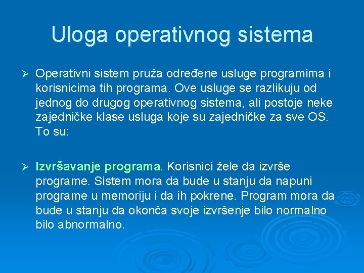 Uloga operativnog sistema Ø Operativni sistem pruža određene usluge programima i korisnicima tih programa.