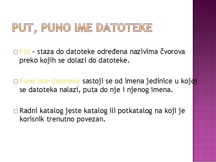 � Put – staza do datoteke određena nazivima čvorova preko kojih se dolazi do