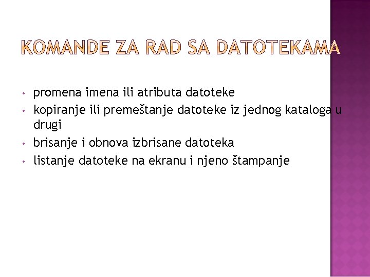  • • promena ili atributa datoteke kopiranje ili premeštanje datoteke iz jednog kataloga