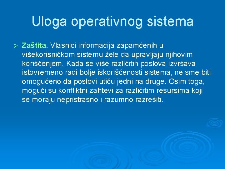 Uloga operativnog sistema Ø Zaštita. Vlasnici informacija zapamćenih u višekorisničkom sistemu žele da upravljaju