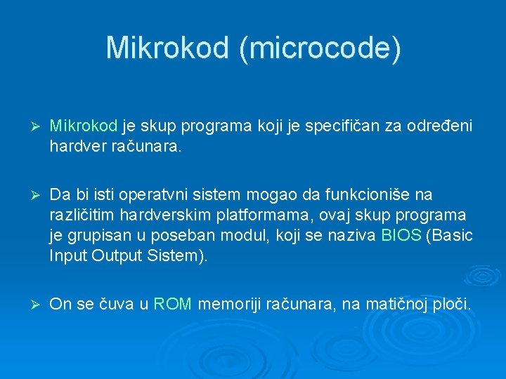 Mikrokod (microcode) Ø Mikrokod je skup programa koji je specifičan za određeni hardver računara.