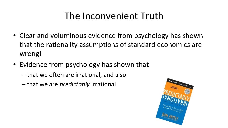 The Inconvenient Truth • Clear and voluminous evidence from psychology has shown that the