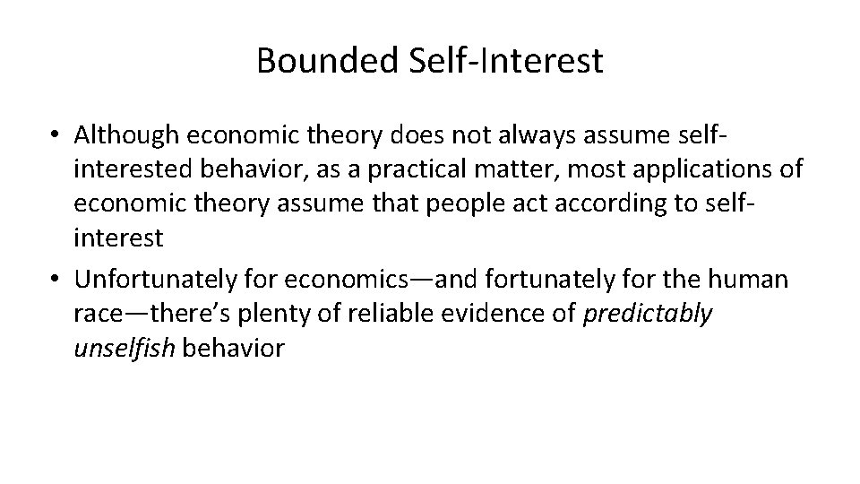 Bounded Self-Interest • Although economic theory does not always assume selfinterested behavior, as a