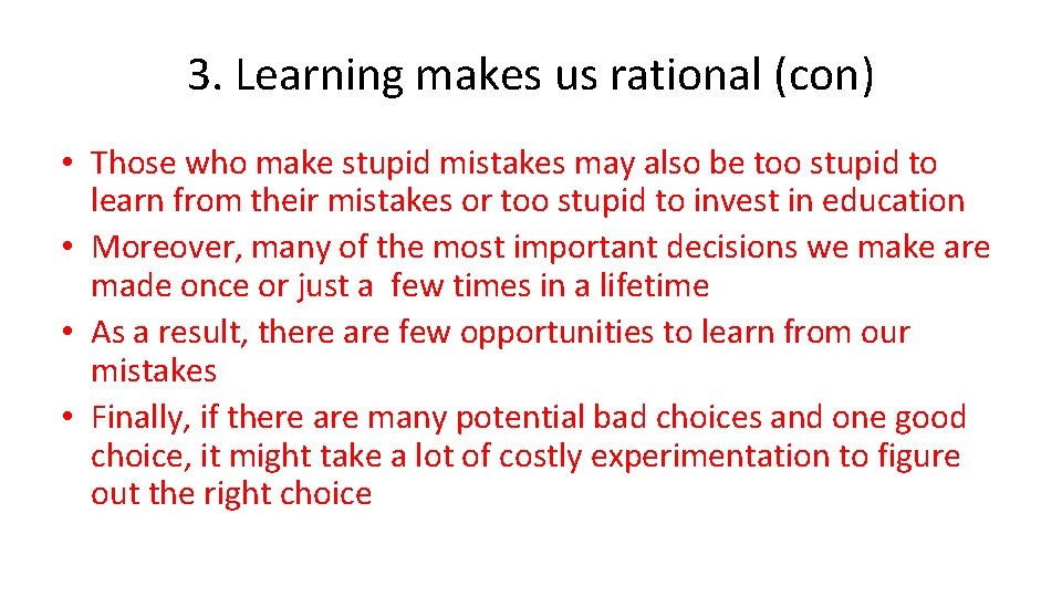 3. Learning makes us rational (con) • Those who make stupid mistakes may also