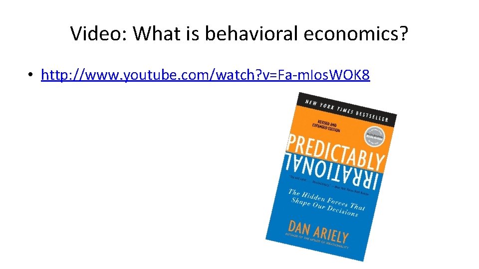 Video: What is behavioral economics? • http: //www. youtube. com/watch? v=Fa-m. Ios. WOK 8