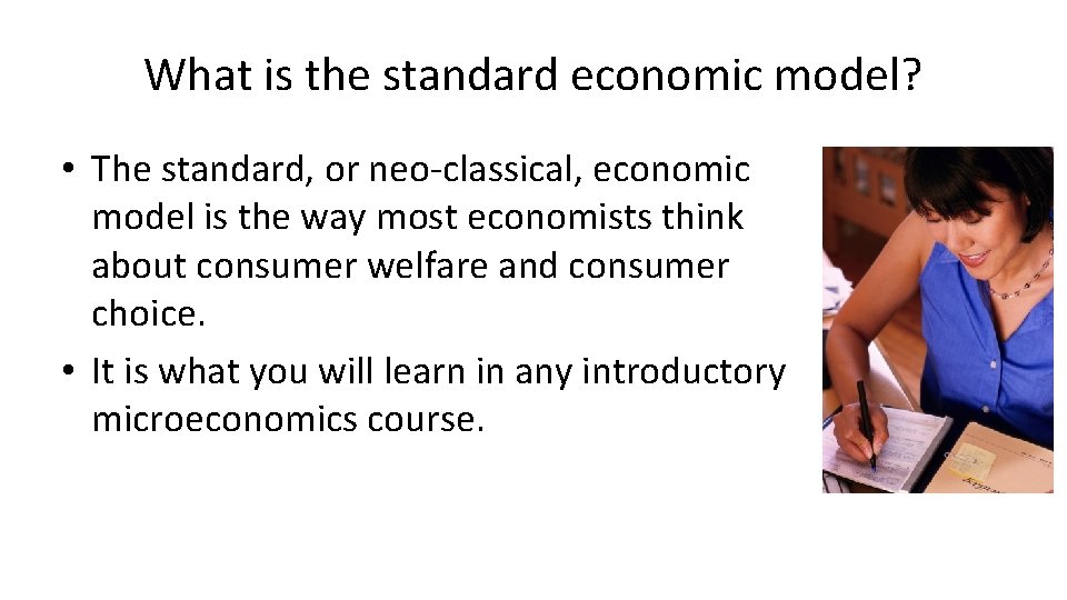 What is the standard economic model? • The standard, or neo-classical, economic model is
