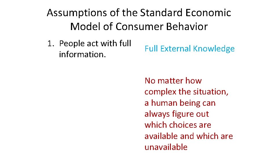 Assumptions of the Standard Economic Model of Consumer Behavior 1. People act with full