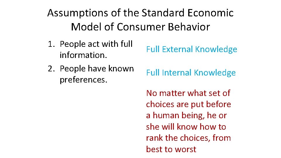 Assumptions of the Standard Economic Model of Consumer Behavior 1. People act with full