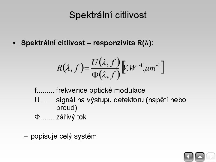 Spektrální citlivost • Spektrální citlivost – responzivita R(λ): f. . frekvence optické modulace U.