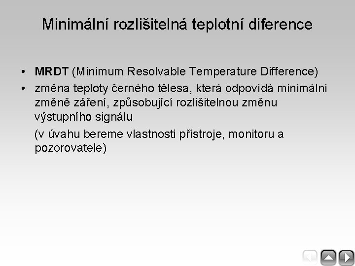 Minimální rozlišitelná teplotní diference • MRDT (Minimum Resolvable Temperature Difference) • změna teploty černého