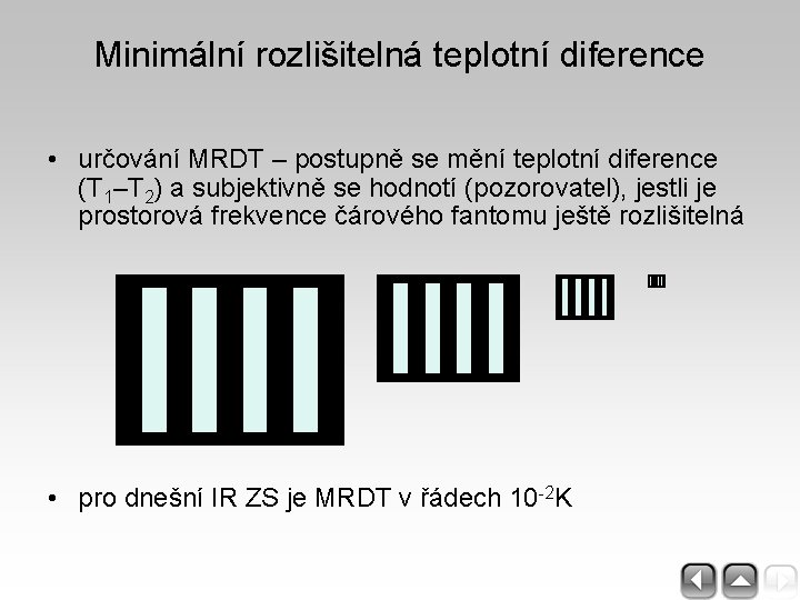 Minimální rozlišitelná teplotní diference • určování MRDT – postupně se mění teplotní diference (T