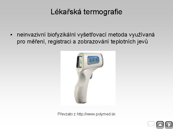 Lékařská termografie • neinvazivní biofyzikální vyšetřovací metoda využívaná pro měření, registraci a zobrazování teplotních