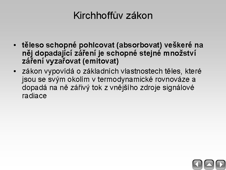 Kirchhoffův zákon • těleso schopné pohlcovat (absorbovat) veškeré na něj dopadající záření je schopné