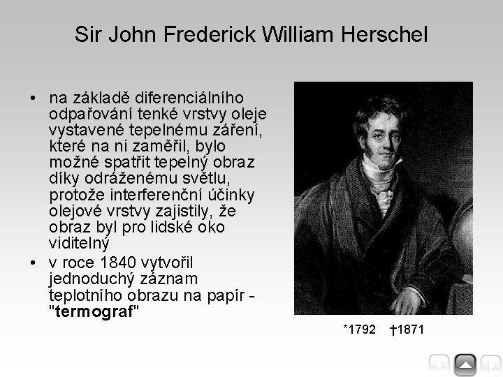 Sir John Frederick William Herschel • na základě diferenciálního odpařování tenké vrstvy oleje vystavené