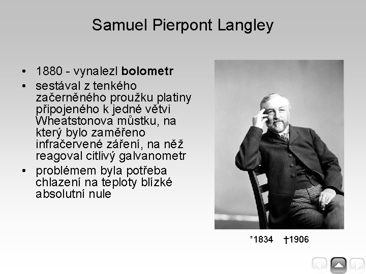 Samuel Pierpont Langley • 1880 - vynalezl bolometr • sestával z tenkého začerněného proužku