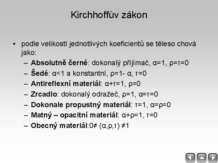 Kirchhoffův zákon • podle velikostí jednotlivých koeficientů se těleso chová jako: – Absolutně černé: