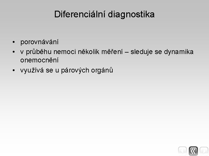 Diferenciální diagnostika • porovnávání • v průběhu nemoci několik měření – sleduje se dynamika