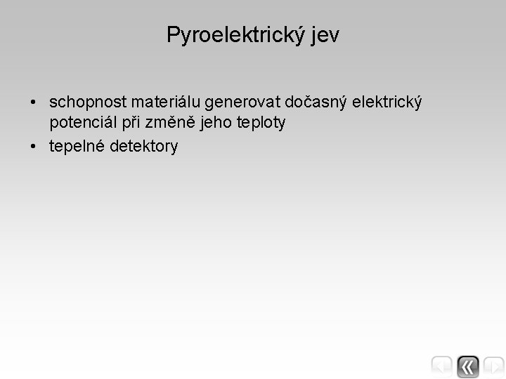 Pyroelektrický jev • schopnost materiálu generovat dočasný elektrický potenciál při změně jeho teploty •