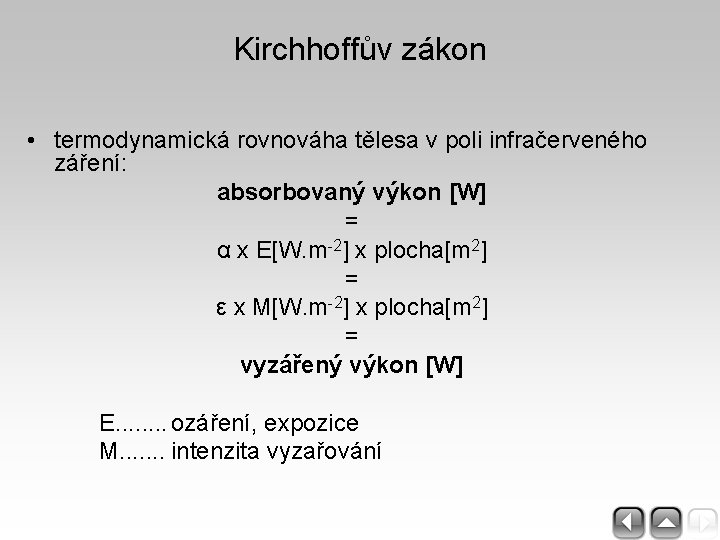Kirchhoffův zákon • termodynamická rovnováha tělesa v poli infračerveného záření: absorbovaný výkon [W] =