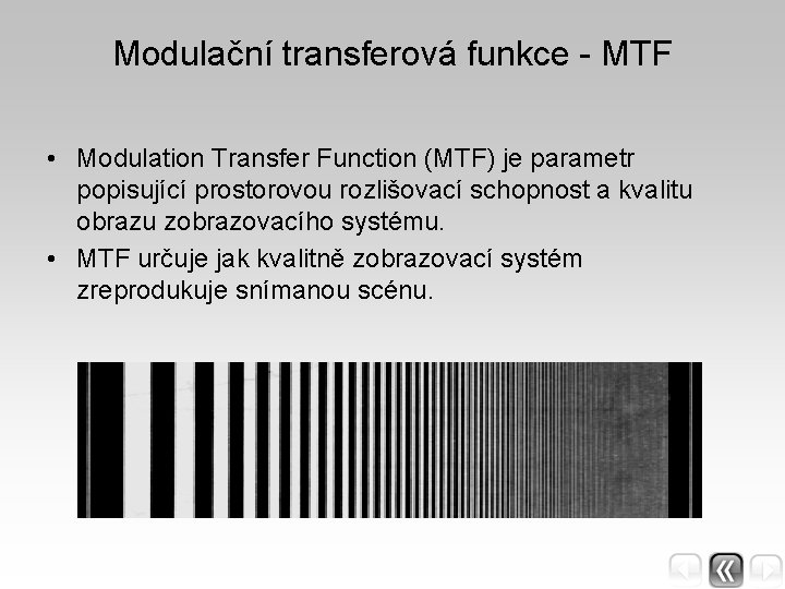 Modulační transferová funkce - MTF • Modulation Transfer Function (MTF) je parametr popisující prostorovou