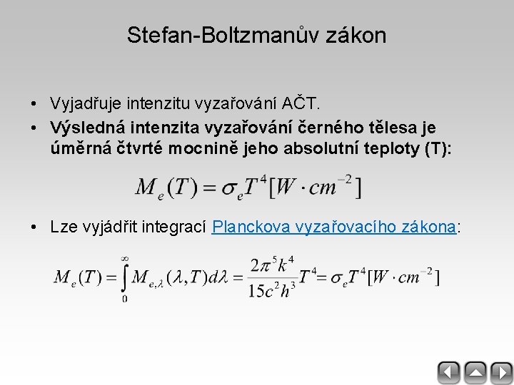 Stefan-Boltzmanův zákon • Vyjadřuje intenzitu vyzařování AČT. • Výsledná intenzita vyzařování černého tělesa je