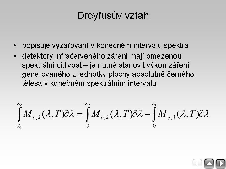 Dreyfusův vztah • popisuje vyzařování v konečném intervalu spektra • detektory infračerveného záření mají
