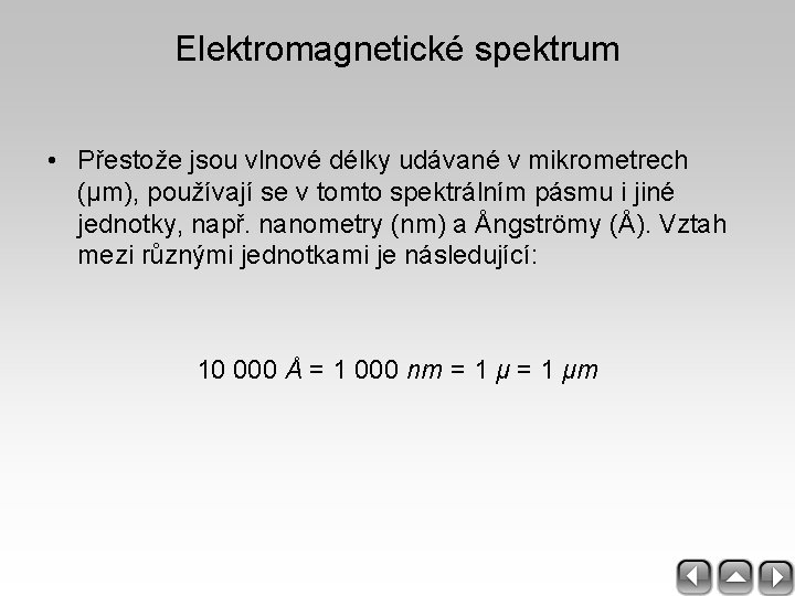 Elektromagnetické spektrum • Přestože jsou vlnové délky udávané v mikrometrech (μm), používají se v