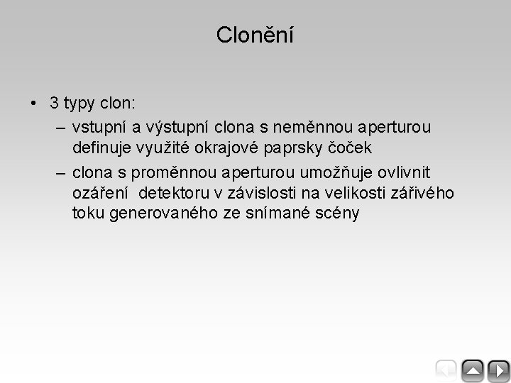 Clonění • 3 typy clon: – vstupní a výstupní clona s neměnnou aperturou definuje