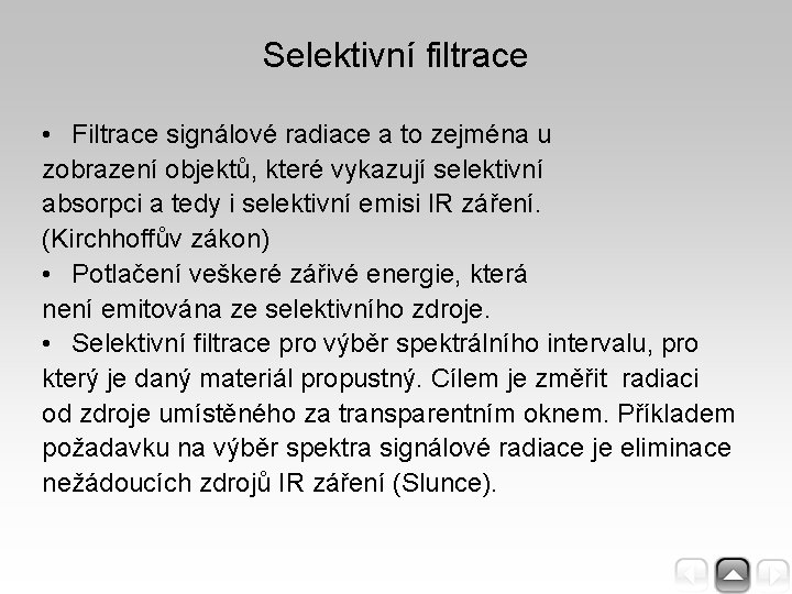 Selektivní filtrace • Filtrace signálové radiace a to zejména u zobrazení objektů, které vykazují