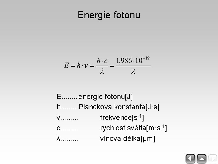 Energie fotonu E. . . . energie fotonu[J] h. . . . Planckova konstanta[J·s]