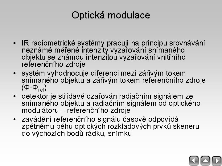 Optická modulace • IR radiometrické systémy pracují na principu srovnávání neznámé měřené intenzity vyzařování