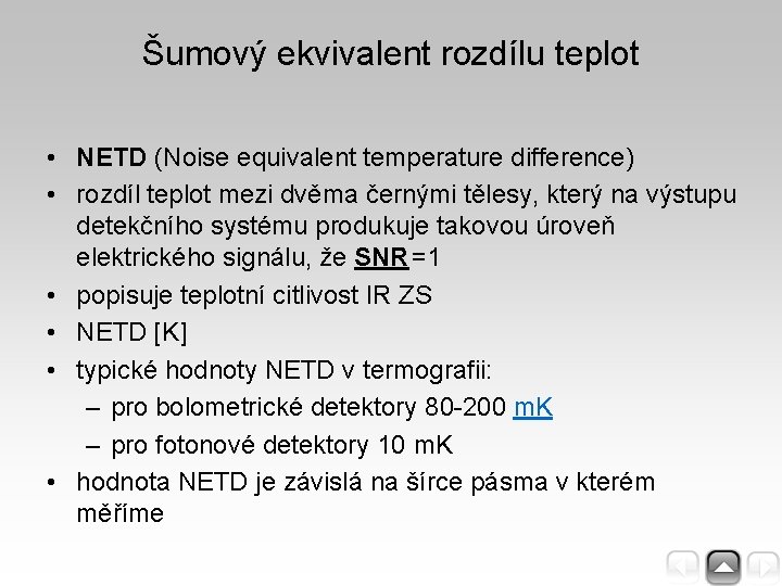 Šumový ekvivalent rozdílu teplot • NETD (Noise equivalent temperature difference) • rozdíl teplot mezi